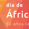 Día de África. 50 años celebrando