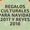 Regalos culturales para Navidad 2017 y Reyes 2018